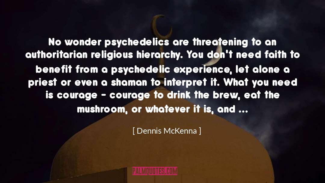 Dennis McKenna Quotes: No wonder psychedelics are threatening