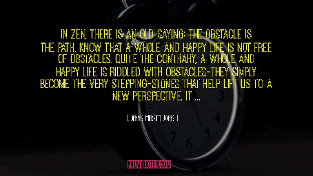 Dennis Merritt Jones Quotes: In Zen, there is an