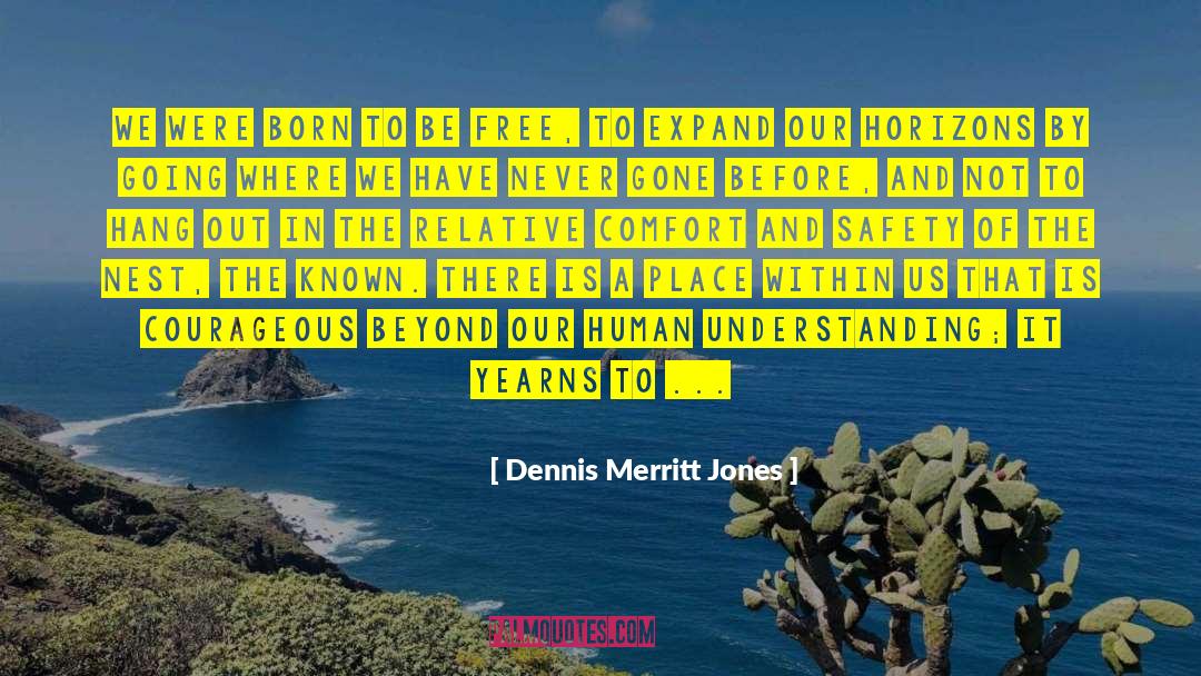 Dennis Merritt Jones Quotes: We were born to be