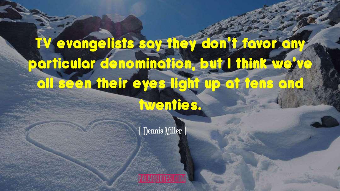 Dennis Miller Quotes: TV evangelists say they don't