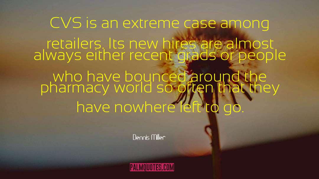 Dennis Miller Quotes: CVS is an extreme case