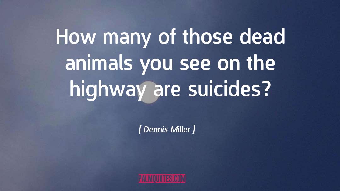 Dennis Miller Quotes: How many of those dead