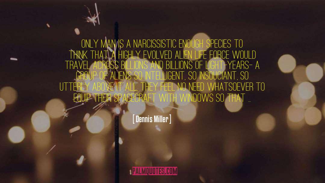 Dennis Miller Quotes: Only man is a narcissistic