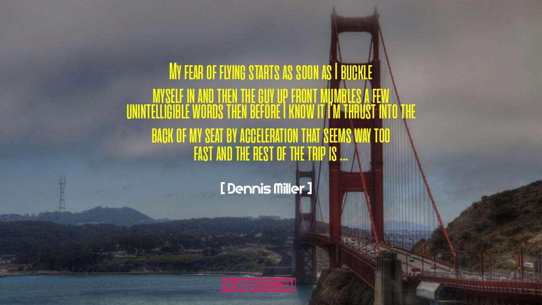 Dennis Miller Quotes: My fear of flying starts