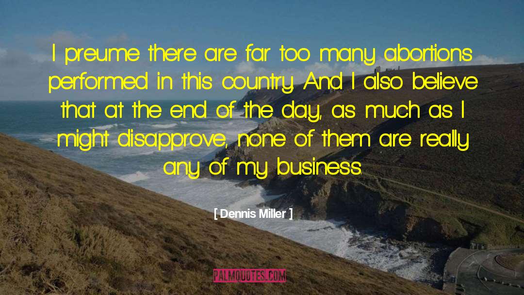Dennis Miller Quotes: I preume there are far