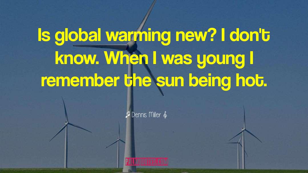 Dennis Miller Quotes: Is global warming new? I