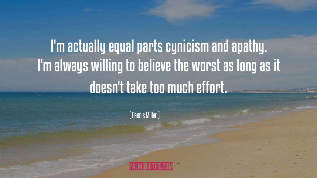 Dennis Miller Quotes: I'm actually equal parts cynicism