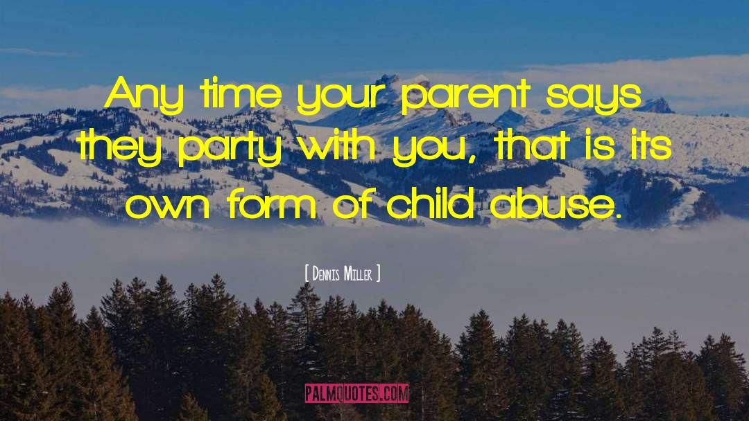 Dennis Miller Quotes: Any time your parent says