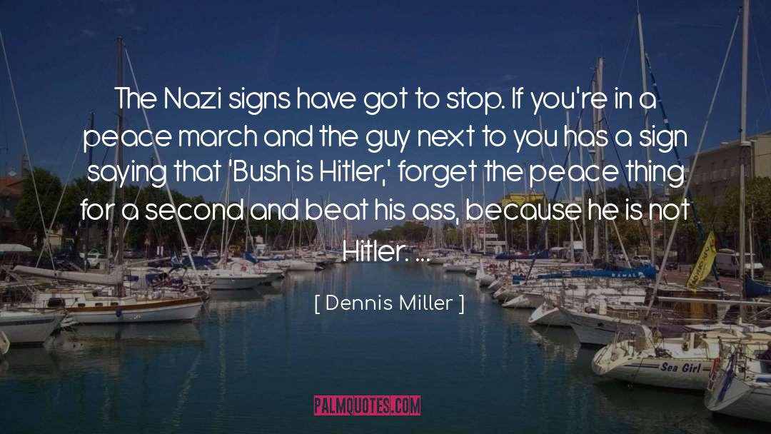 Dennis Miller Quotes: The Nazi signs have got
