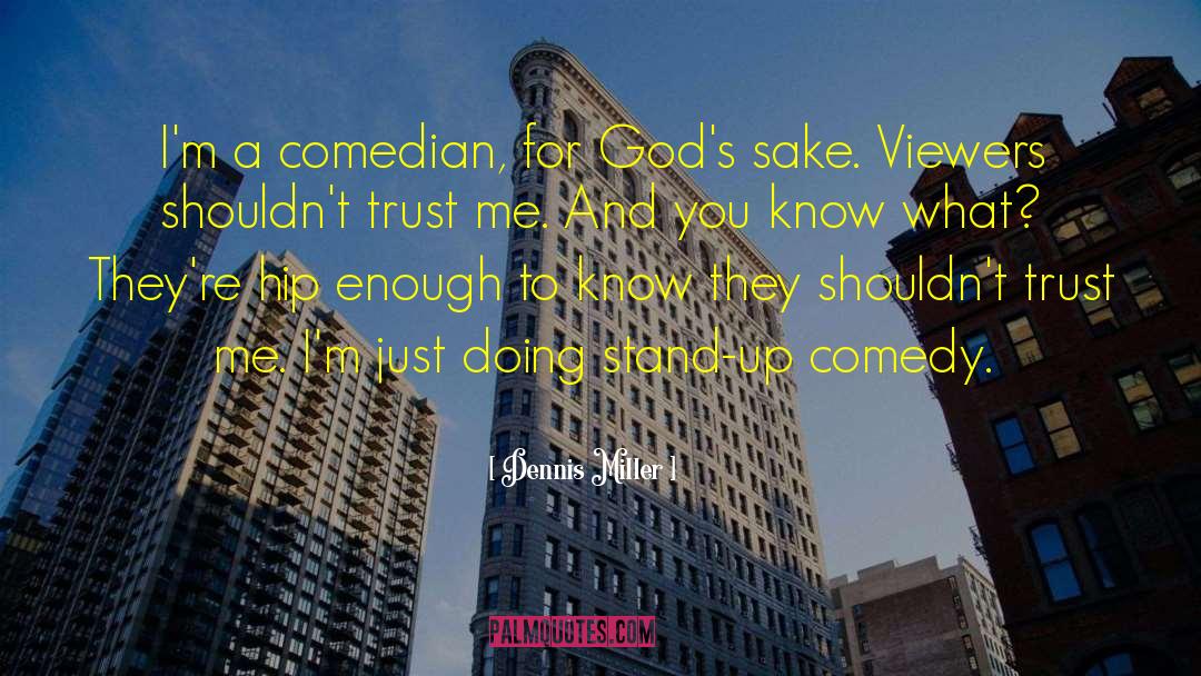 Dennis Miller Quotes: I'm a comedian, for God's