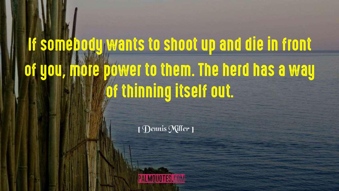 Dennis Miller Quotes: If somebody wants to shoot