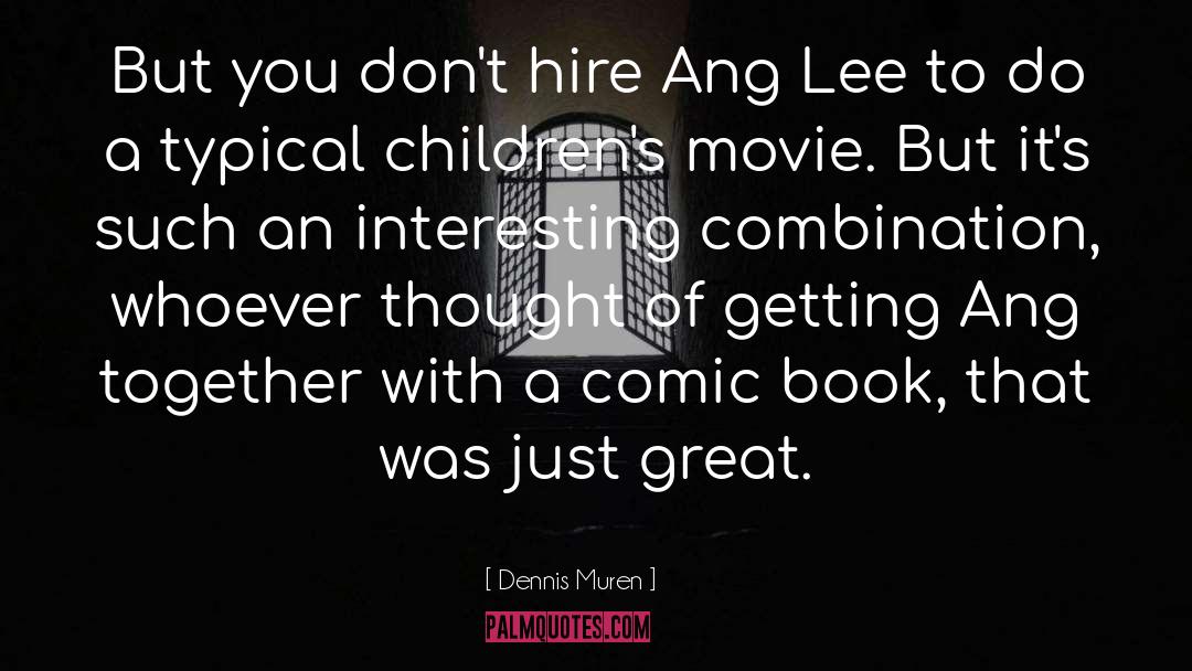 Dennis Muren Quotes: But you don't hire Ang