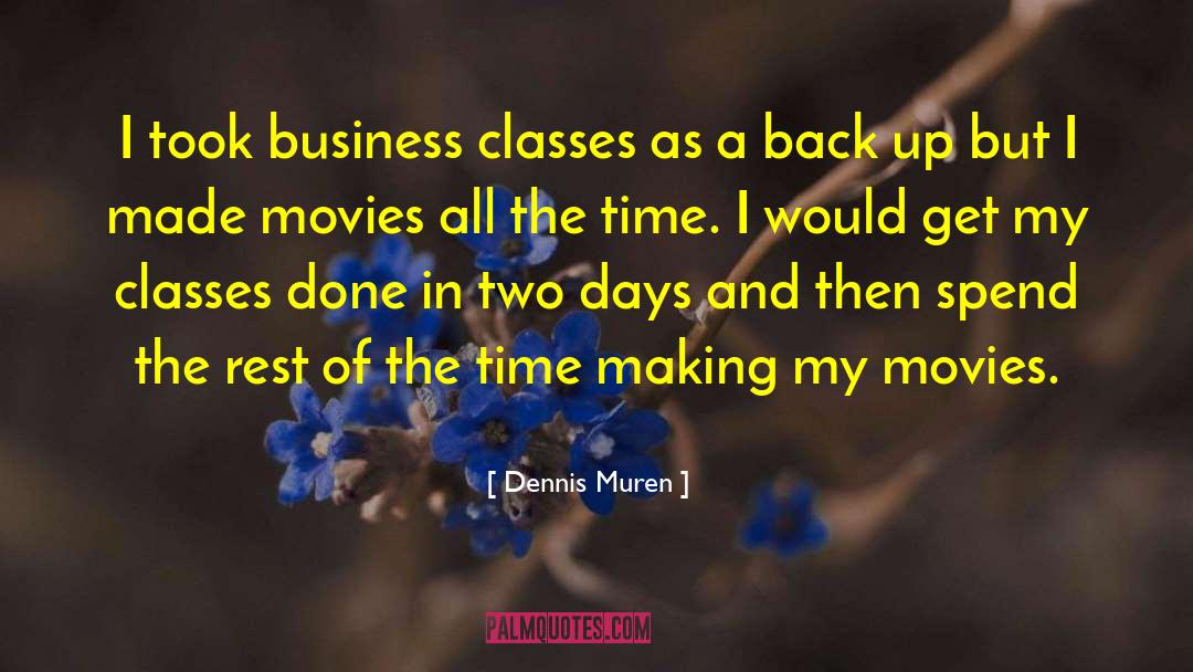 Dennis Muren Quotes: I took business classes as