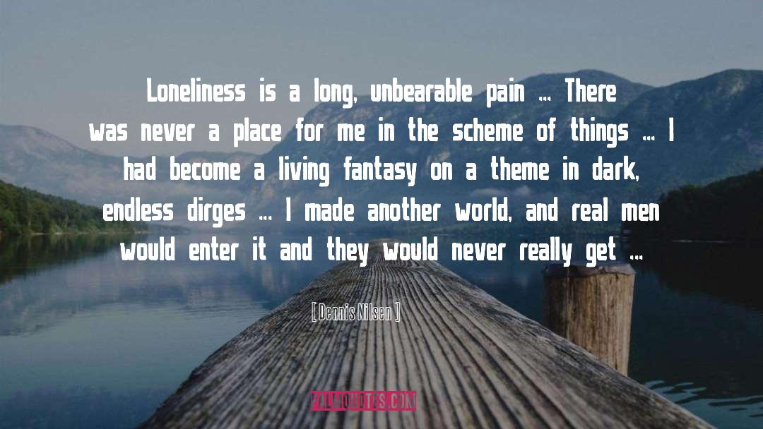 Dennis Nilsen Quotes: Loneliness is a long, unbearable