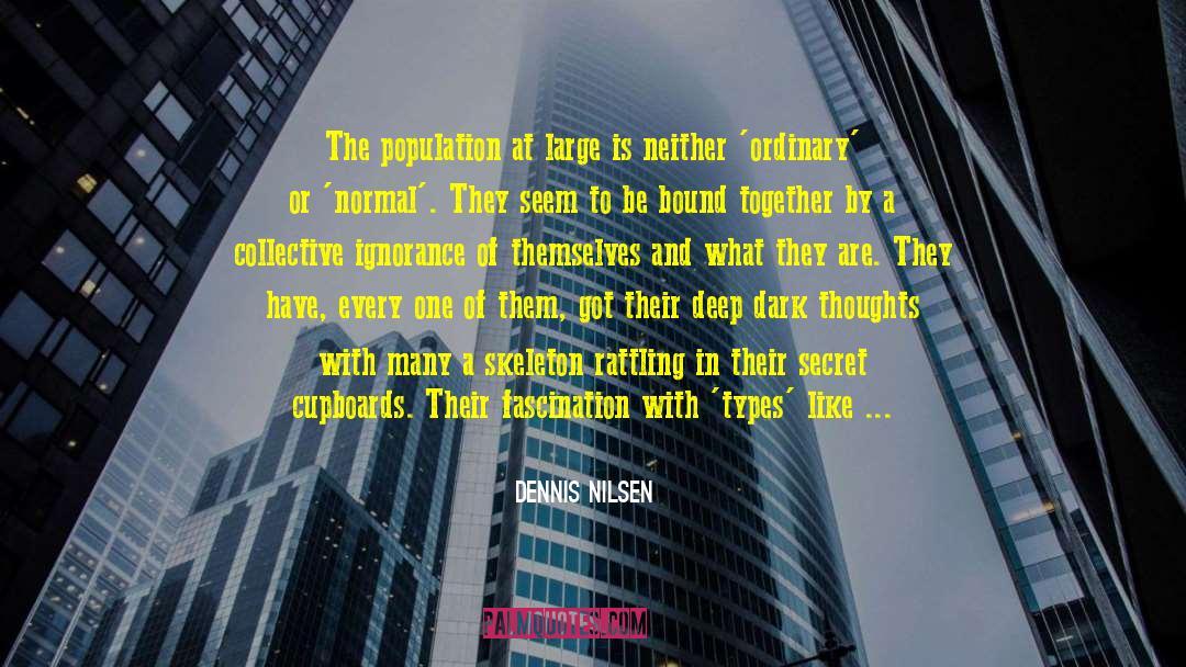 Dennis Nilsen Quotes: The population at large is