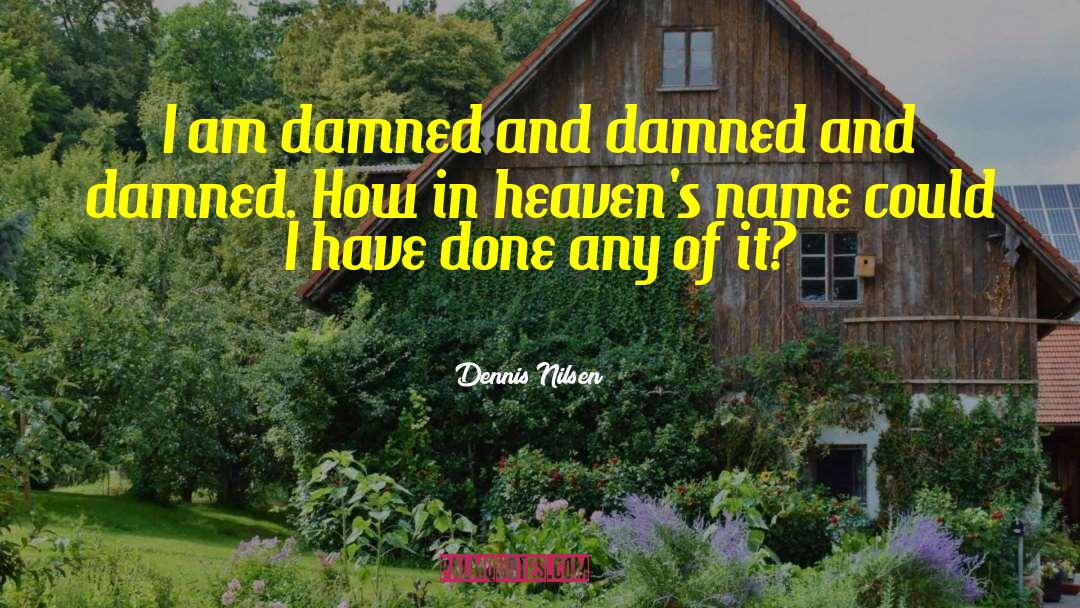 Dennis Nilsen Quotes: I am damned and damned
