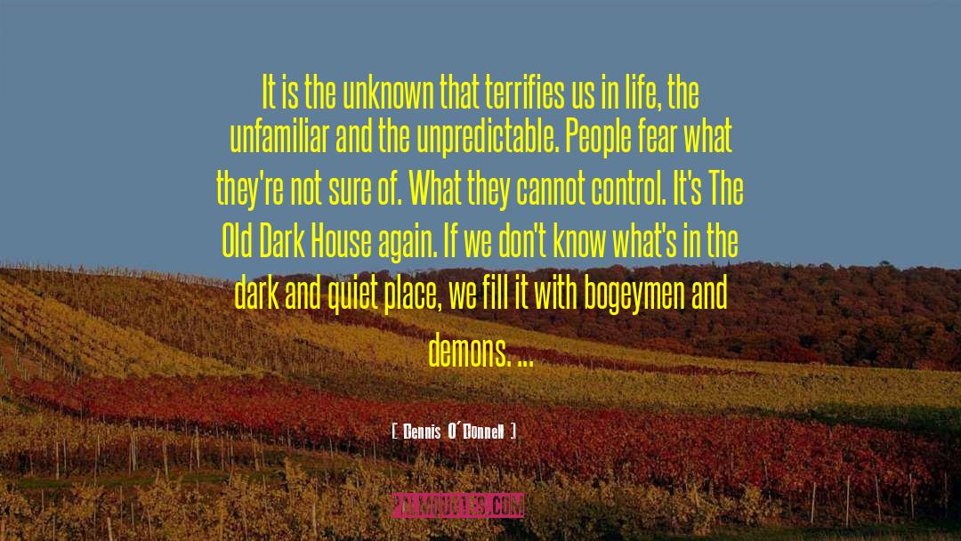 Dennis O'Donnell Quotes: It is the unknown that