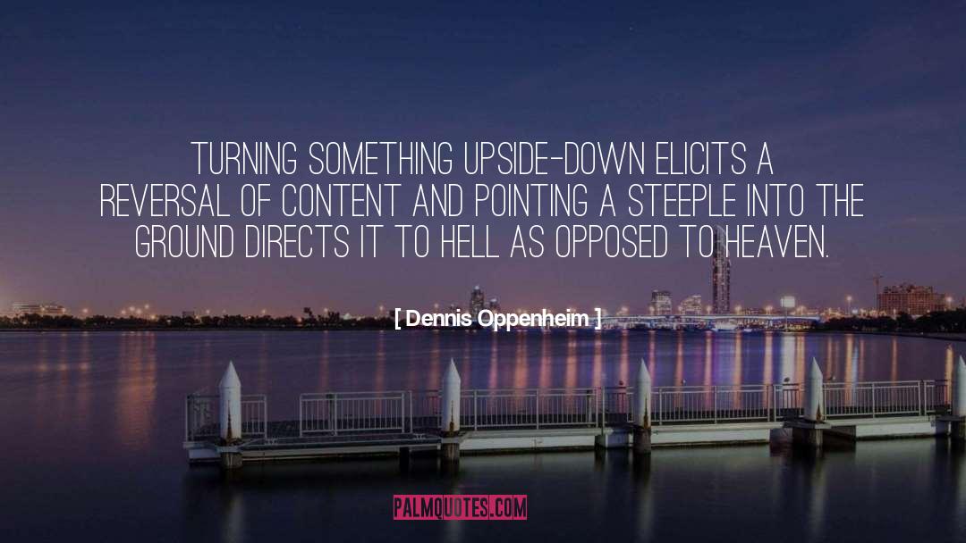 Dennis Oppenheim Quotes: Turning something upside-down elicits a