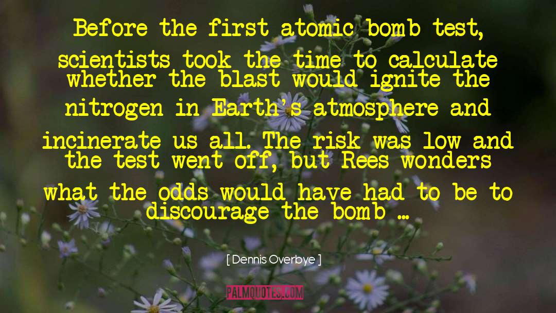 Dennis Overbye Quotes: Before the first atomic bomb