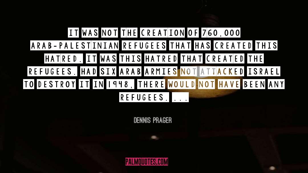 Dennis Prager Quotes: It was not the creation