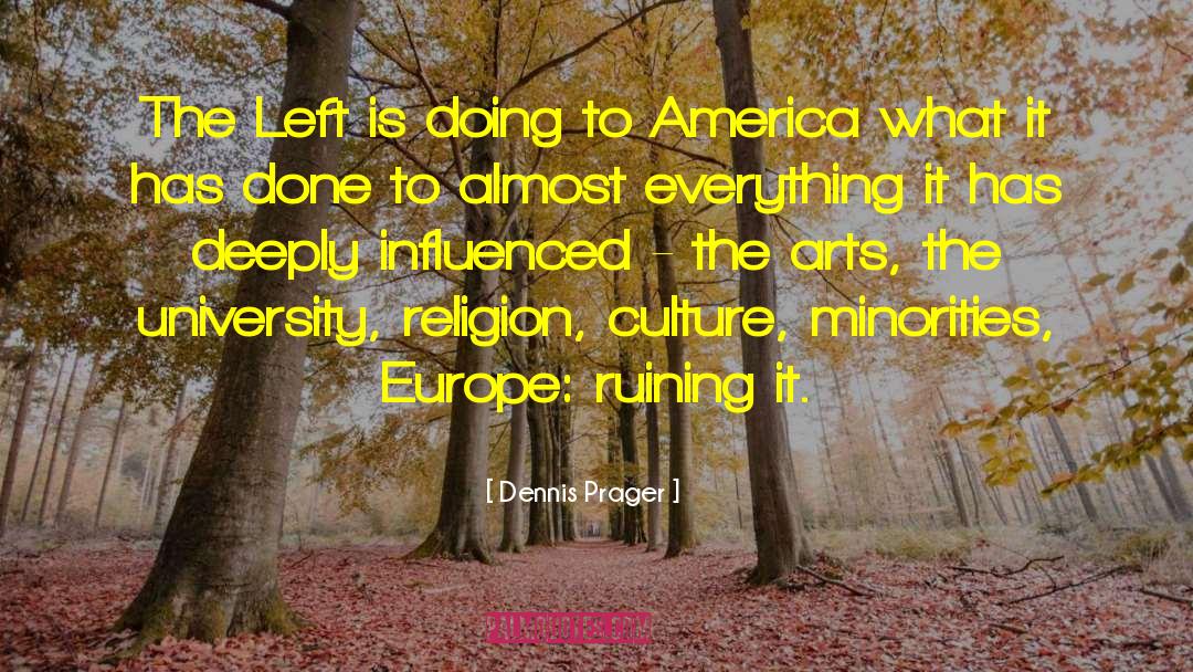Dennis Prager Quotes: The Left is doing to