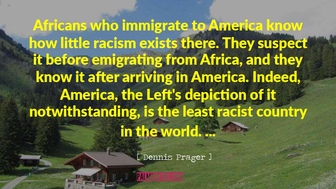 Dennis Prager Quotes: Africans who immigrate to America
