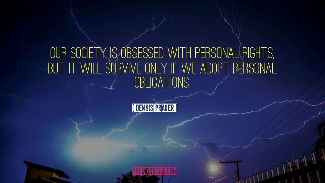 Dennis Prager Quotes: Our society is obsessed with