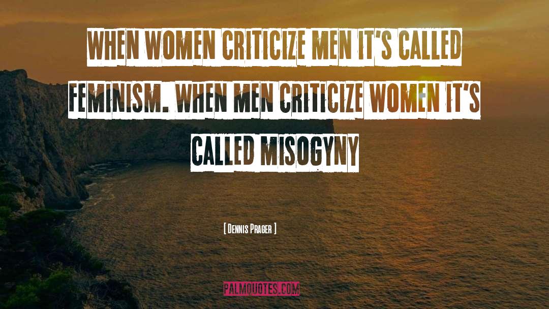 Dennis Prager Quotes: When women criticize men it's