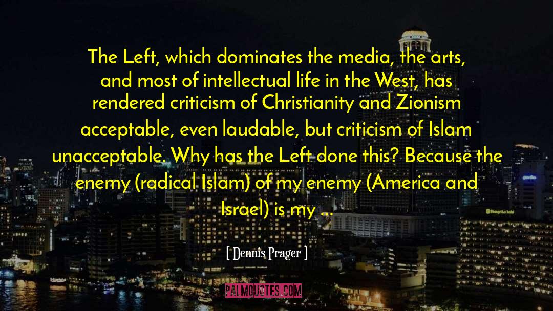 Dennis Prager Quotes: The Left, which dominates the