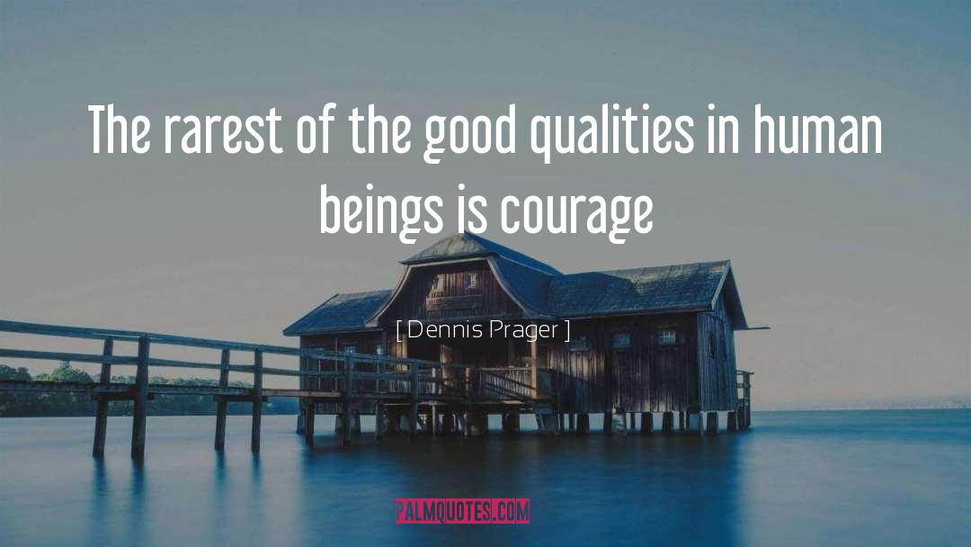 Dennis Prager Quotes: The rarest of the good