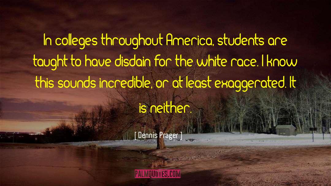 Dennis Prager Quotes: In colleges throughout America, students