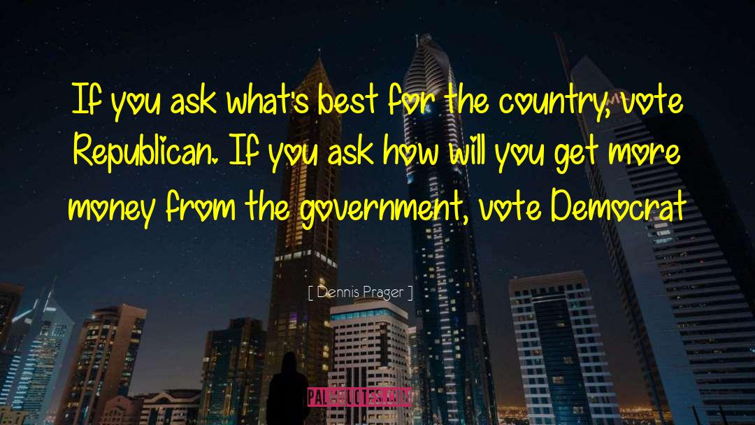 Dennis Prager Quotes: If you ask what's best