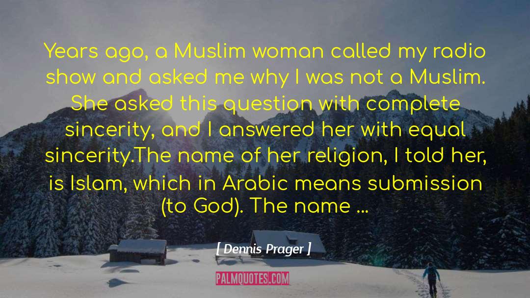 Dennis Prager Quotes: Years ago, a Muslim woman