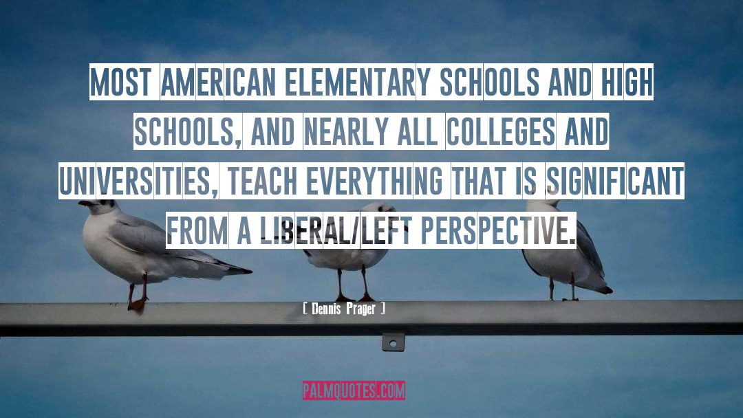 Dennis Prager Quotes: Most American elementary schools and