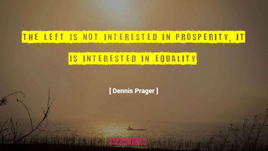 Dennis Prager Quotes: The Left is not interested