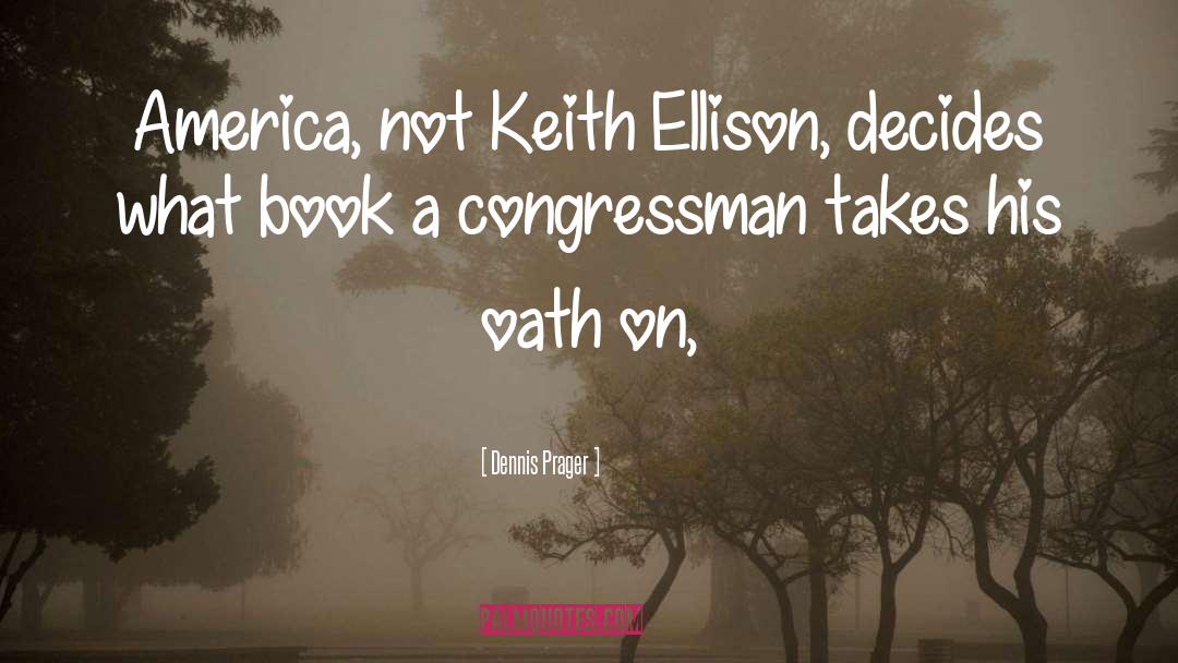 Dennis Prager Quotes: America, not Keith Ellison, decides