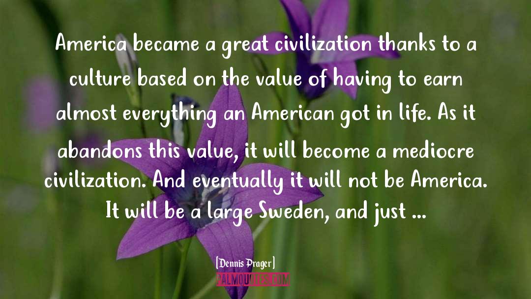 Dennis Prager Quotes: America became a great civilization