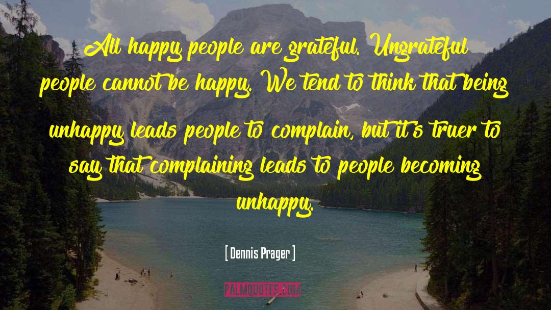 Dennis Prager Quotes: All happy people are grateful.