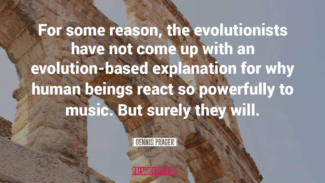 Dennis Prager Quotes: For some reason, the evolutionists