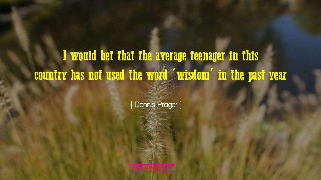 Dennis Prager Quotes: I would bet that the