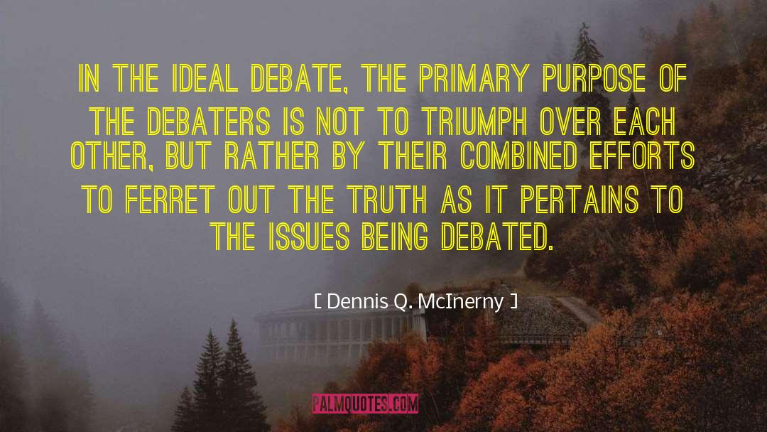 Dennis Q. McInerny Quotes: In the ideal debate, the