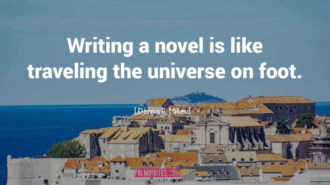 Dennis R. Miller Quotes: Writing a novel is like