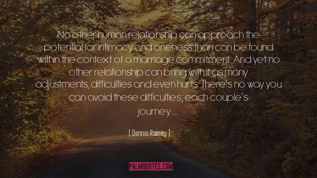 Dennis Rainey Quotes: No other human relationship can