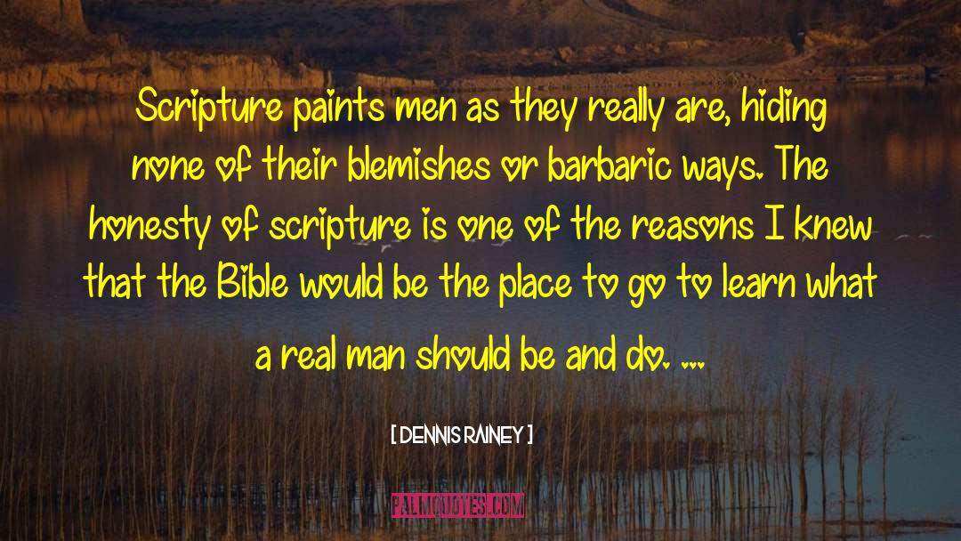 Dennis Rainey Quotes: Scripture paints men as they