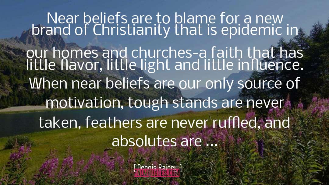 Dennis Rainey Quotes: Near beliefs are to blame