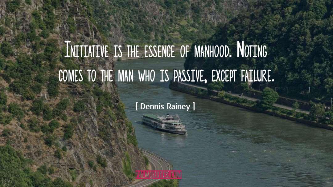 Dennis Rainey Quotes: Initiative is the essence of