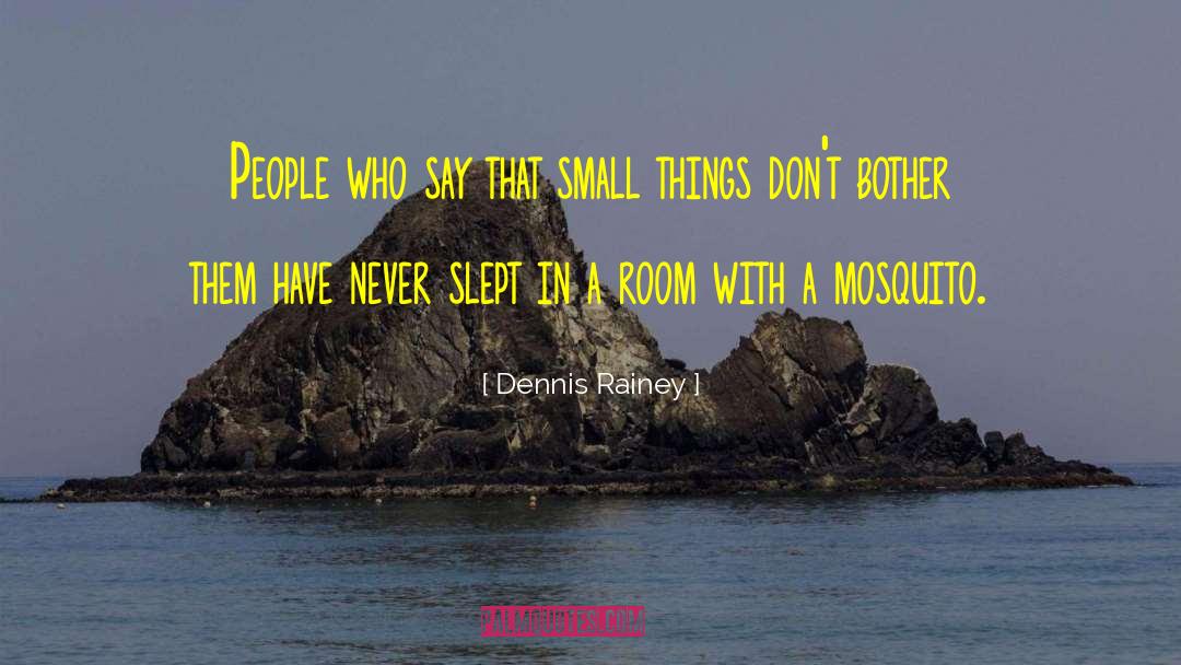 Dennis Rainey Quotes: People who say that small
