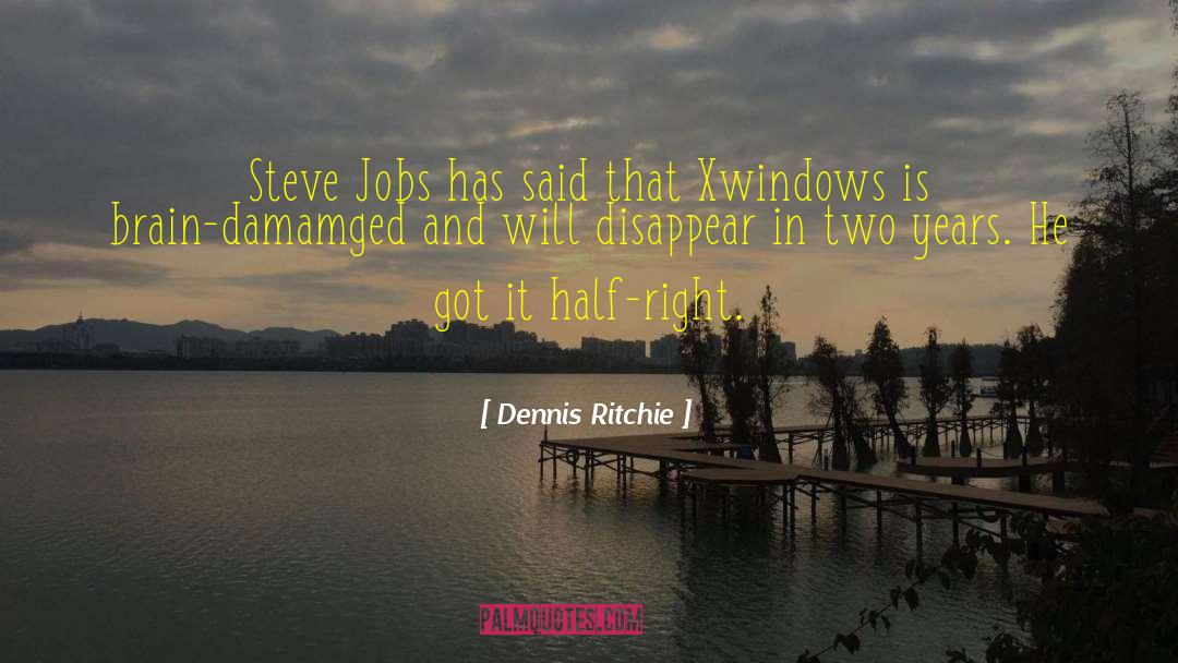 Dennis Ritchie Quotes: Steve Jobs has said that
