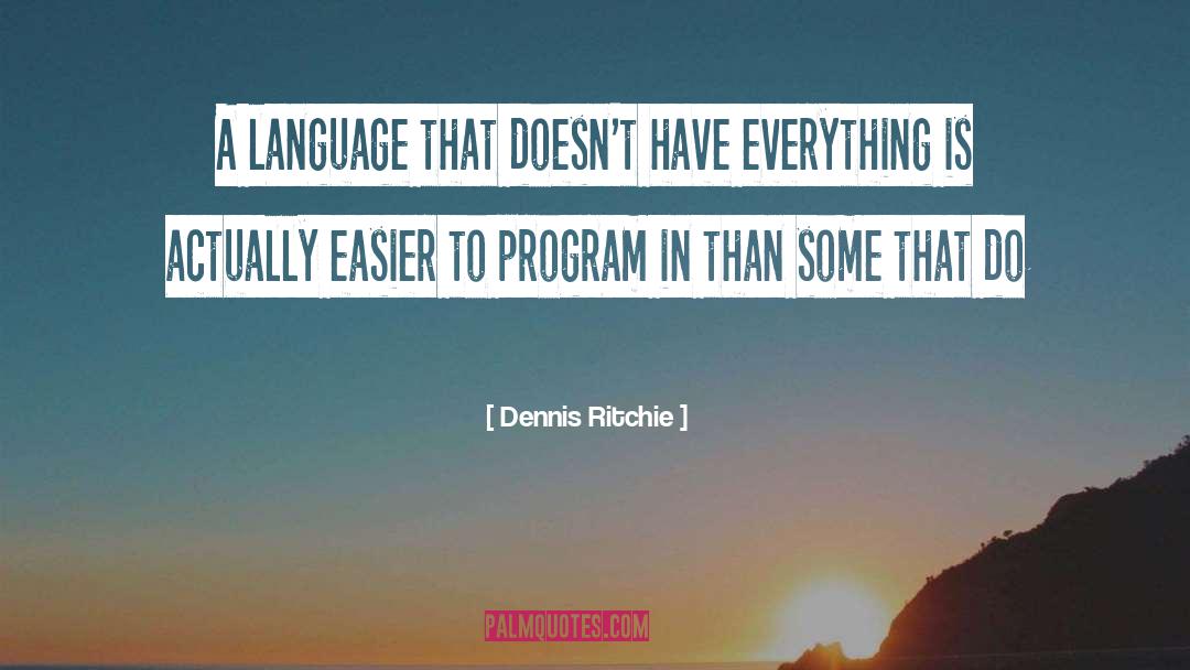 Dennis Ritchie Quotes: A language that doesn't have