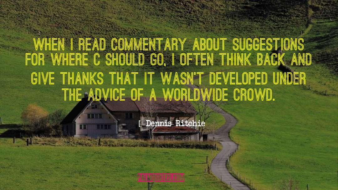 Dennis Ritchie Quotes: When I read commentary about